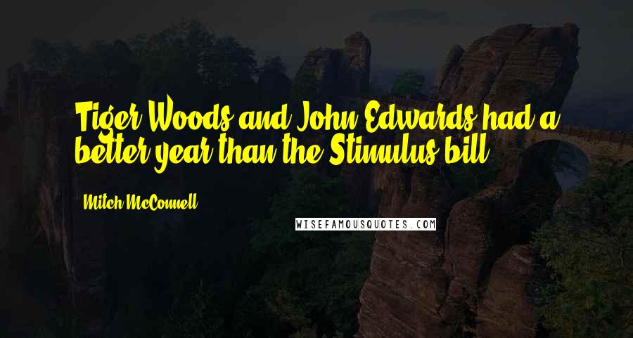 Mitch McConnell Quotes: Tiger Woods and John Edwards had a better year than the Stimulus bill.
