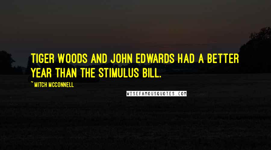 Mitch McConnell Quotes: Tiger Woods and John Edwards had a better year than the Stimulus bill.