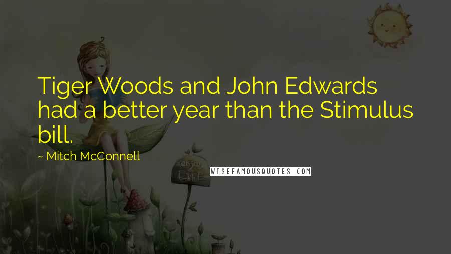 Mitch McConnell Quotes: Tiger Woods and John Edwards had a better year than the Stimulus bill.