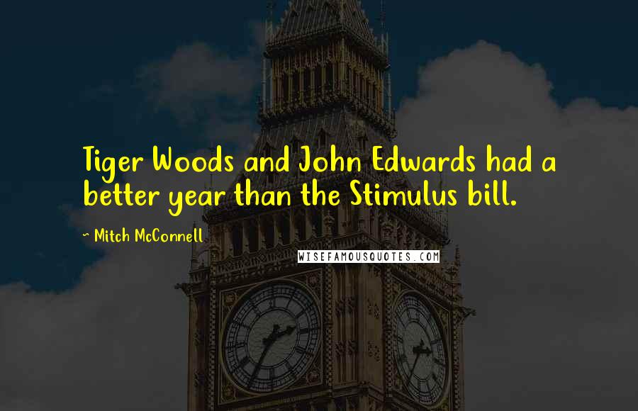 Mitch McConnell Quotes: Tiger Woods and John Edwards had a better year than the Stimulus bill.