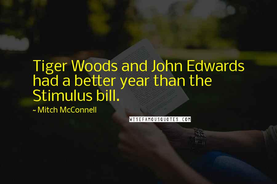 Mitch McConnell Quotes: Tiger Woods and John Edwards had a better year than the Stimulus bill.