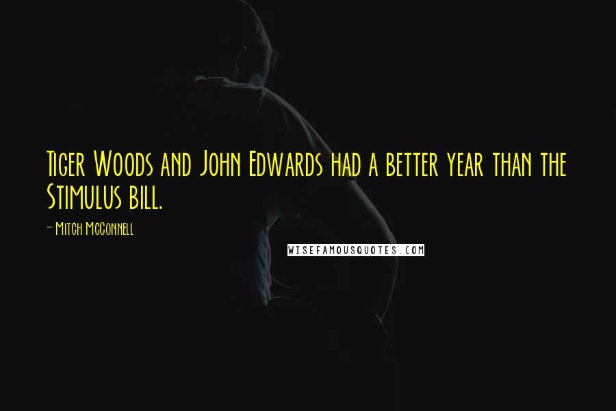 Mitch McConnell Quotes: Tiger Woods and John Edwards had a better year than the Stimulus bill.