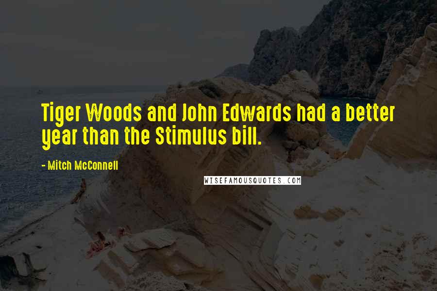 Mitch McConnell Quotes: Tiger Woods and John Edwards had a better year than the Stimulus bill.