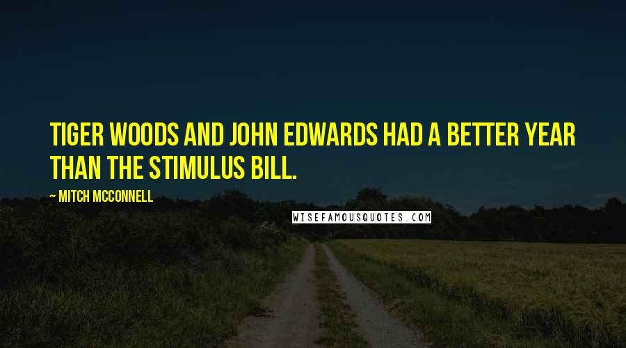 Mitch McConnell Quotes: Tiger Woods and John Edwards had a better year than the Stimulus bill.