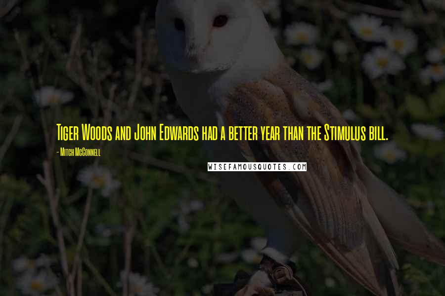 Mitch McConnell Quotes: Tiger Woods and John Edwards had a better year than the Stimulus bill.