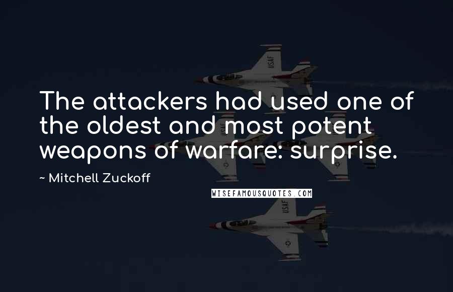 Mitchell Zuckoff Quotes: The attackers had used one of the oldest and most potent weapons of warfare: surprise.