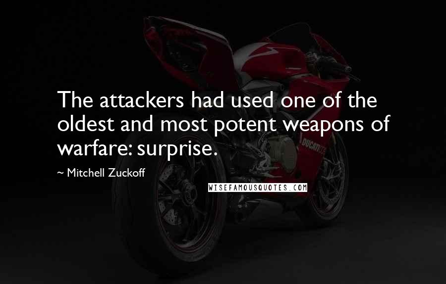 Mitchell Zuckoff Quotes: The attackers had used one of the oldest and most potent weapons of warfare: surprise.