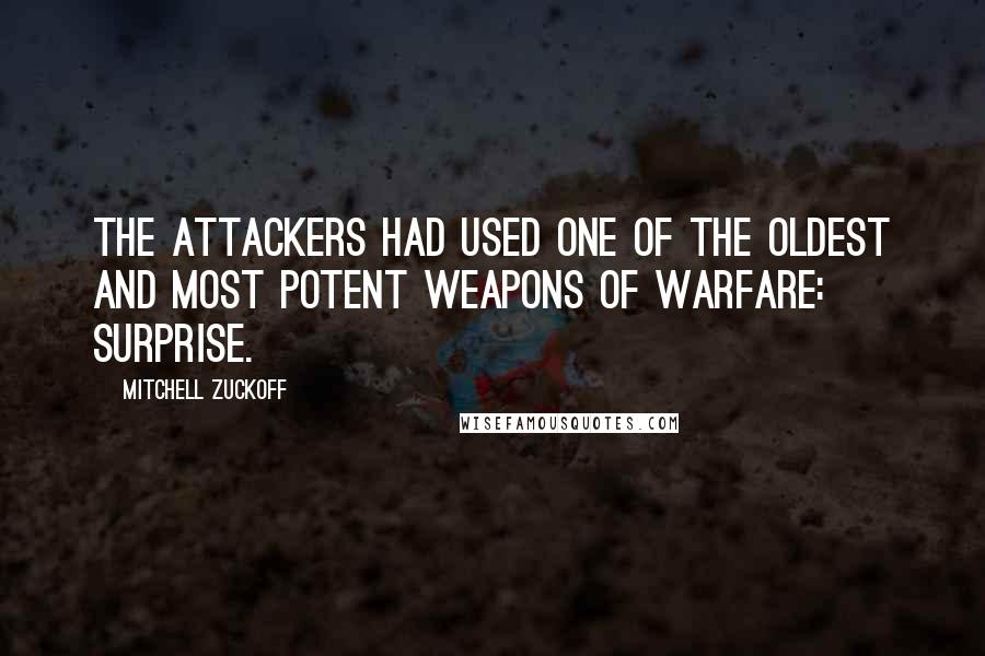 Mitchell Zuckoff Quotes: The attackers had used one of the oldest and most potent weapons of warfare: surprise.