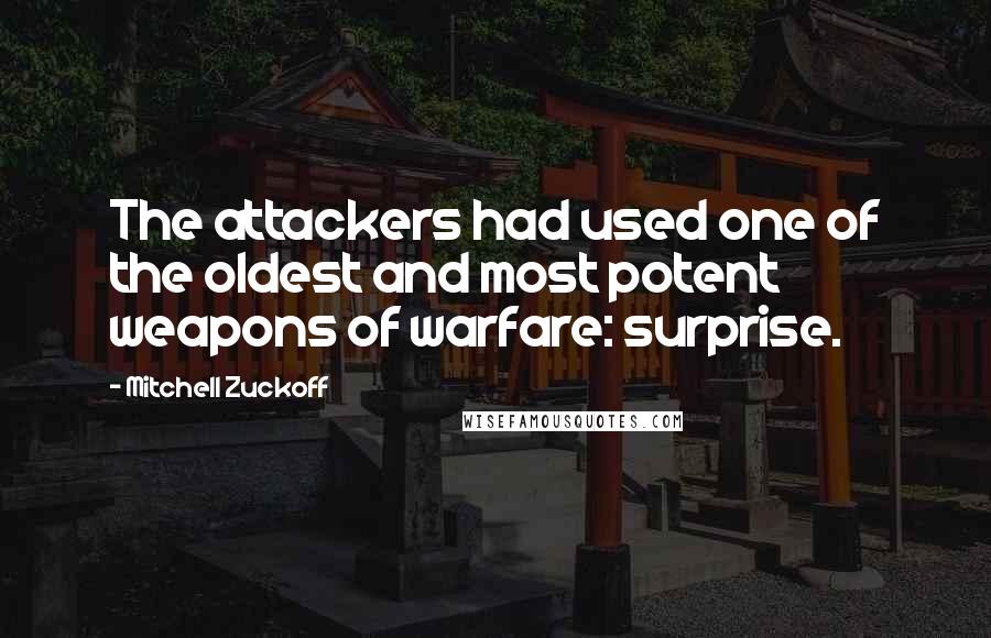 Mitchell Zuckoff Quotes: The attackers had used one of the oldest and most potent weapons of warfare: surprise.