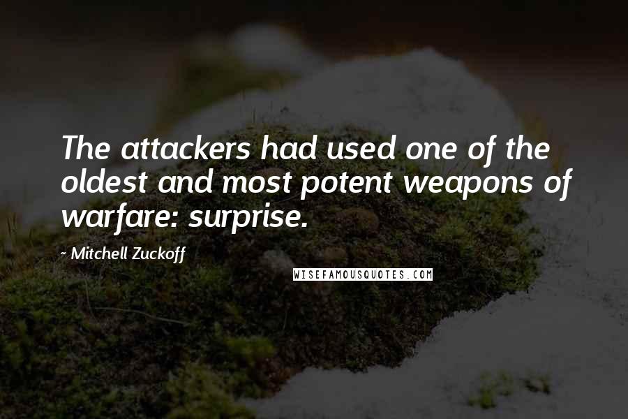 Mitchell Zuckoff Quotes: The attackers had used one of the oldest and most potent weapons of warfare: surprise.