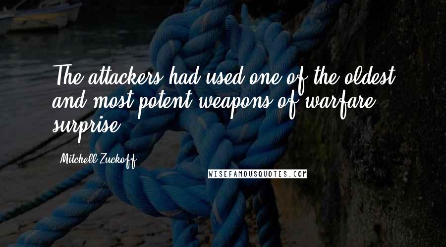 Mitchell Zuckoff Quotes: The attackers had used one of the oldest and most potent weapons of warfare: surprise.