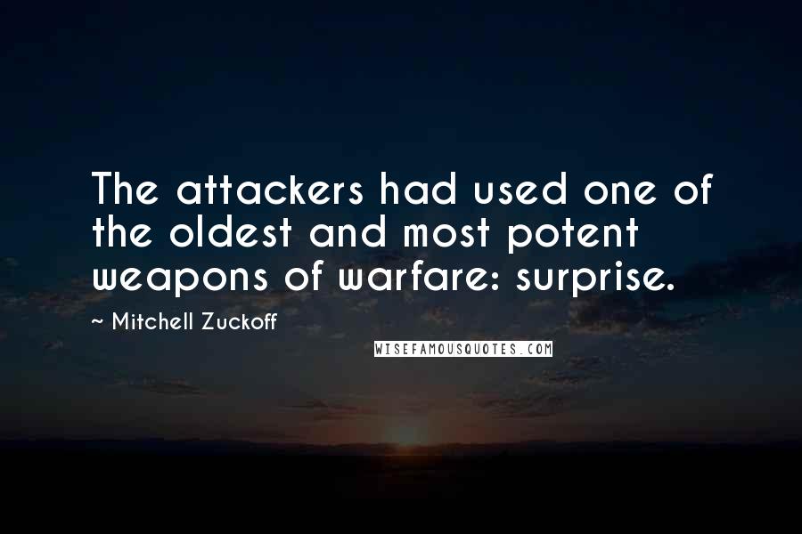 Mitchell Zuckoff Quotes: The attackers had used one of the oldest and most potent weapons of warfare: surprise.