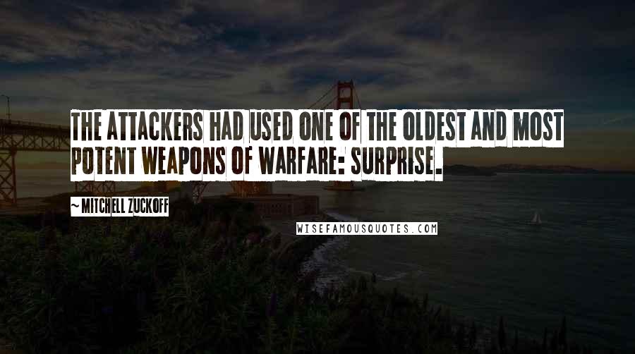 Mitchell Zuckoff Quotes: The attackers had used one of the oldest and most potent weapons of warfare: surprise.
