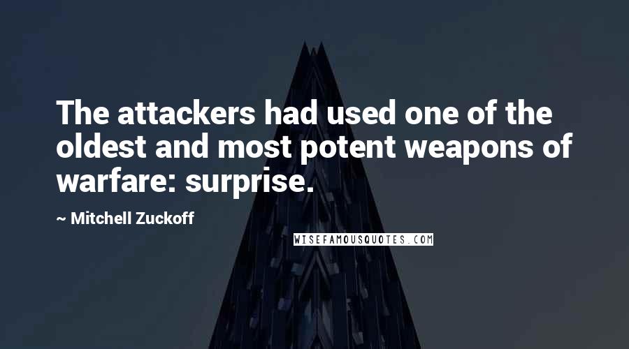 Mitchell Zuckoff Quotes: The attackers had used one of the oldest and most potent weapons of warfare: surprise.