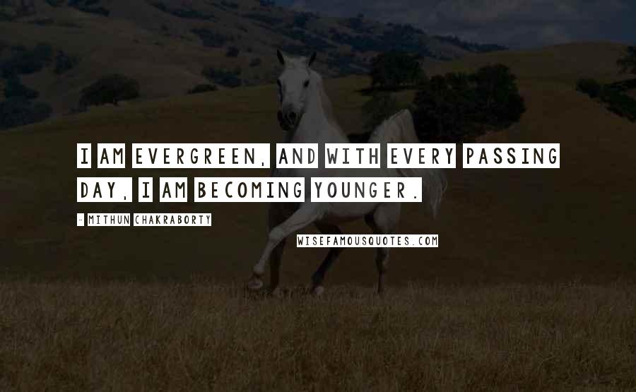 Mithun Chakraborty Quotes: I am evergreen, and with every passing day, I am becoming younger.
