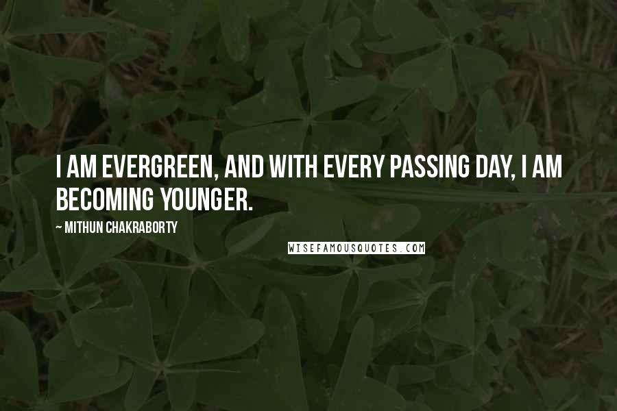 Mithun Chakraborty Quotes: I am evergreen, and with every passing day, I am becoming younger.