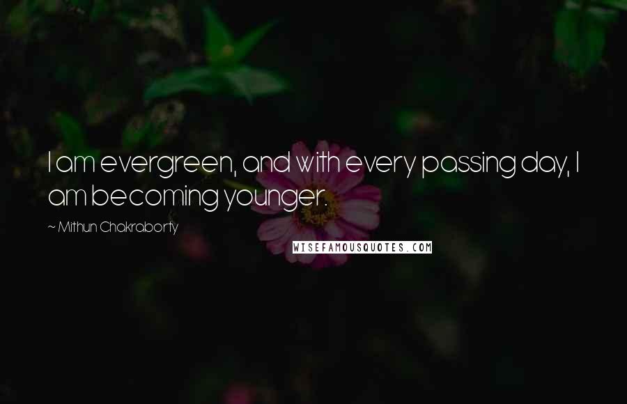 Mithun Chakraborty Quotes: I am evergreen, and with every passing day, I am becoming younger.