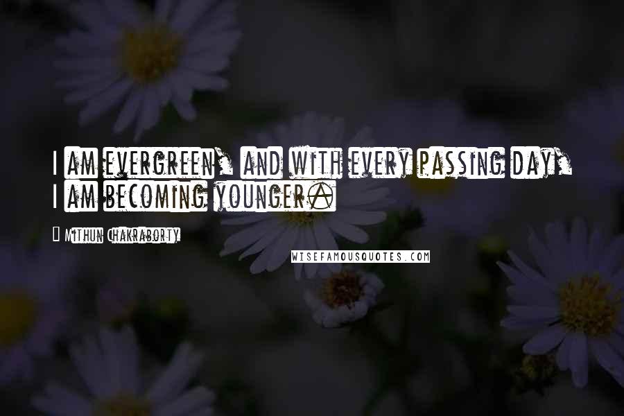 Mithun Chakraborty Quotes: I am evergreen, and with every passing day, I am becoming younger.