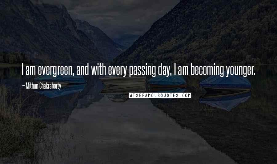 Mithun Chakraborty Quotes: I am evergreen, and with every passing day, I am becoming younger.