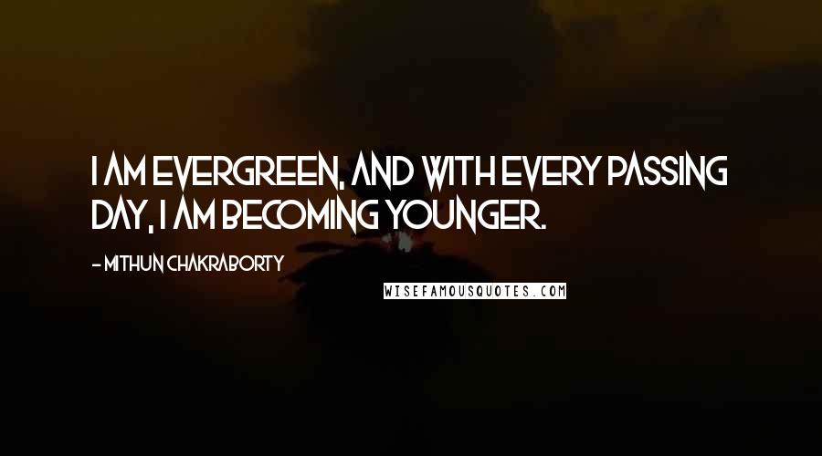 Mithun Chakraborty Quotes: I am evergreen, and with every passing day, I am becoming younger.