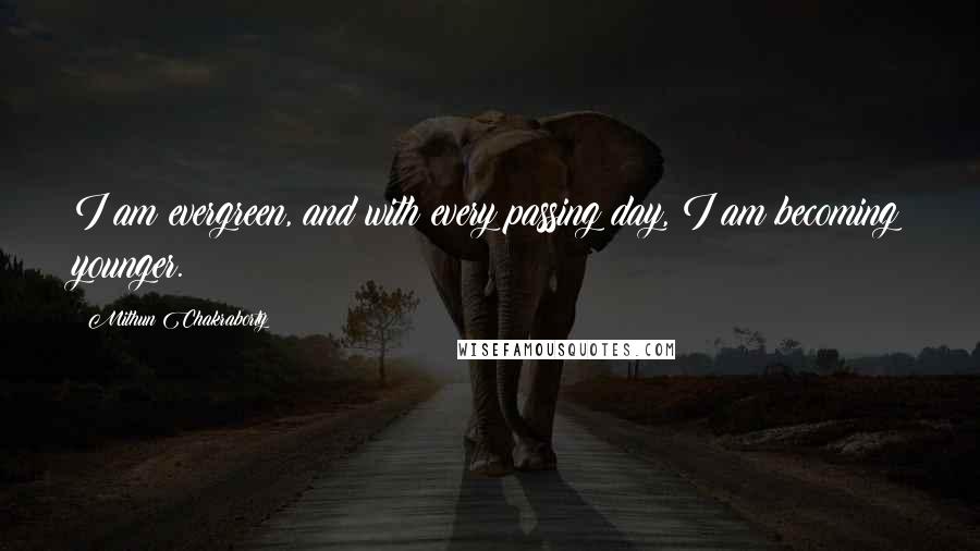 Mithun Chakraborty Quotes: I am evergreen, and with every passing day, I am becoming younger.