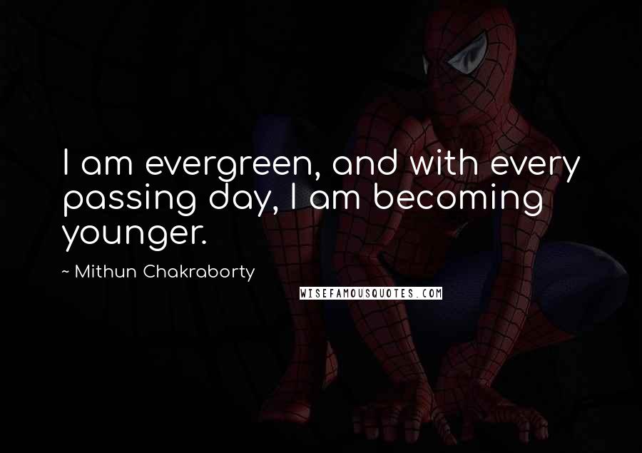 Mithun Chakraborty Quotes: I am evergreen, and with every passing day, I am becoming younger.