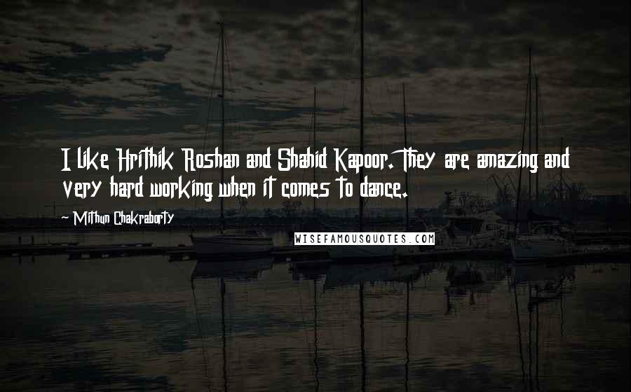 Mithun Chakraborty Quotes: I like Hrithik Roshan and Shahid Kapoor. They are amazing and very hard working when it comes to dance.