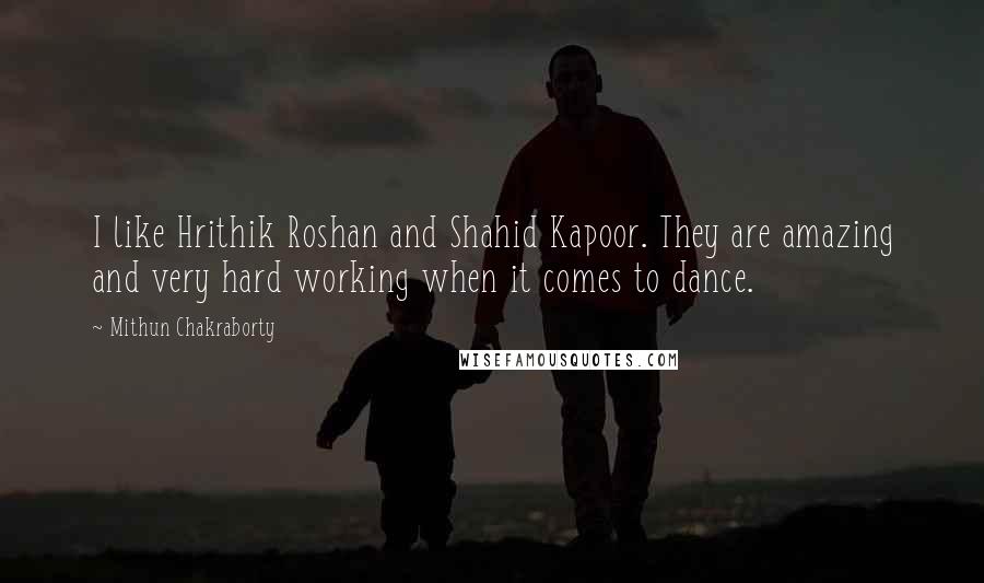 Mithun Chakraborty Quotes: I like Hrithik Roshan and Shahid Kapoor. They are amazing and very hard working when it comes to dance.