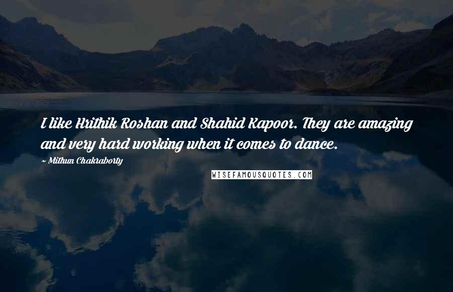 Mithun Chakraborty Quotes: I like Hrithik Roshan and Shahid Kapoor. They are amazing and very hard working when it comes to dance.