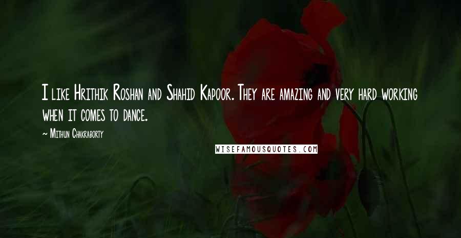 Mithun Chakraborty Quotes: I like Hrithik Roshan and Shahid Kapoor. They are amazing and very hard working when it comes to dance.