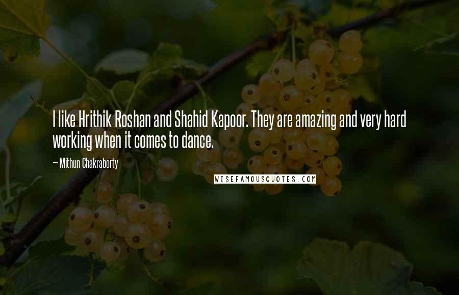 Mithun Chakraborty Quotes: I like Hrithik Roshan and Shahid Kapoor. They are amazing and very hard working when it comes to dance.