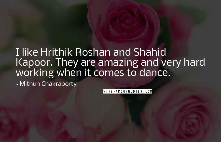 Mithun Chakraborty Quotes: I like Hrithik Roshan and Shahid Kapoor. They are amazing and very hard working when it comes to dance.