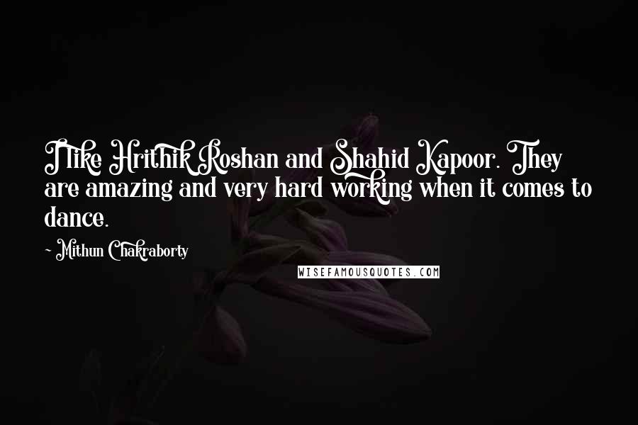 Mithun Chakraborty Quotes: I like Hrithik Roshan and Shahid Kapoor. They are amazing and very hard working when it comes to dance.