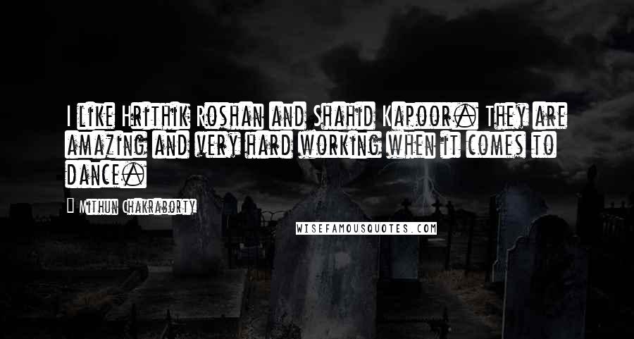 Mithun Chakraborty Quotes: I like Hrithik Roshan and Shahid Kapoor. They are amazing and very hard working when it comes to dance.