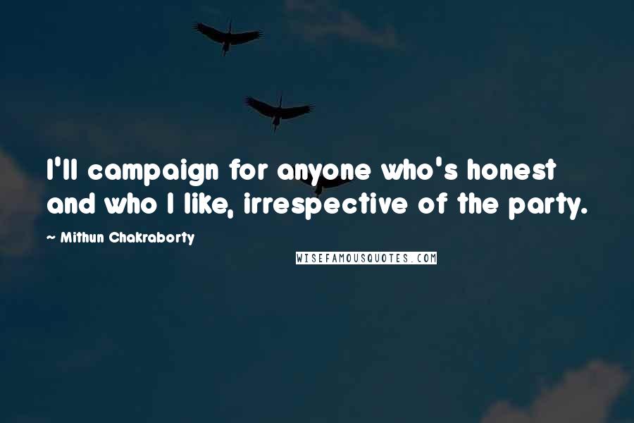Mithun Chakraborty Quotes: I'll campaign for anyone who's honest and who I like, irrespective of the party.