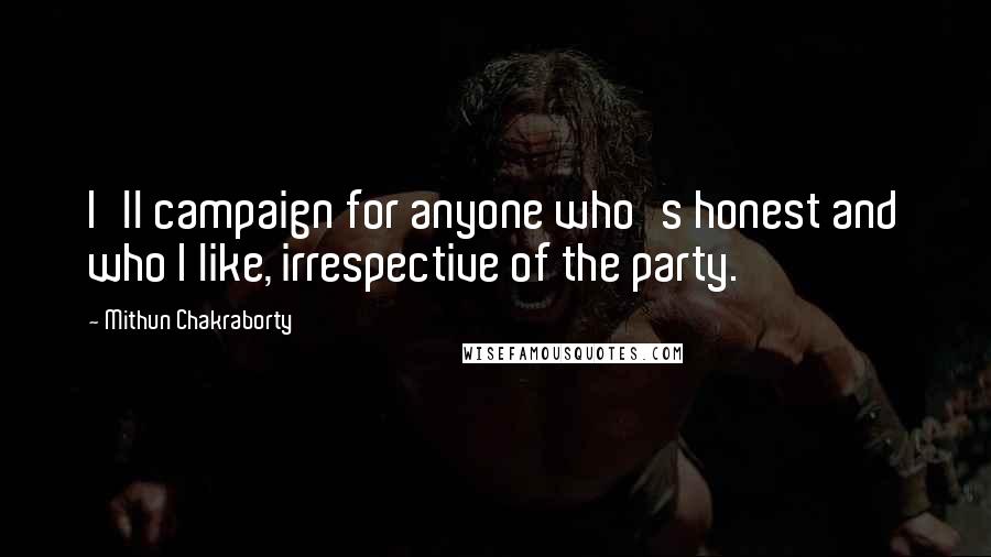 Mithun Chakraborty Quotes: I'll campaign for anyone who's honest and who I like, irrespective of the party.