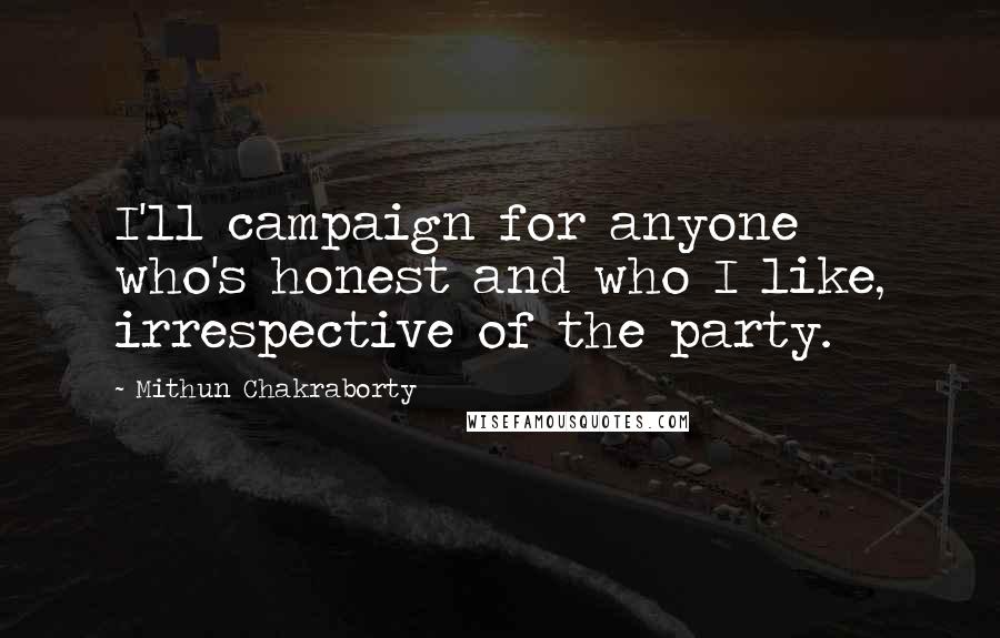 Mithun Chakraborty Quotes: I'll campaign for anyone who's honest and who I like, irrespective of the party.