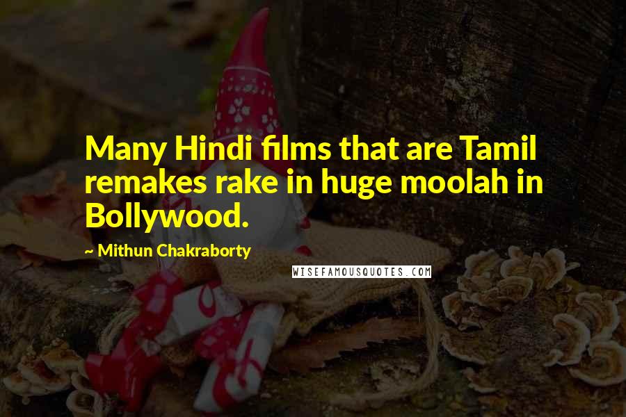 Mithun Chakraborty Quotes: Many Hindi films that are Tamil remakes rake in huge moolah in Bollywood.