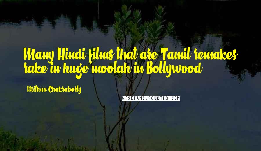 Mithun Chakraborty Quotes: Many Hindi films that are Tamil remakes rake in huge moolah in Bollywood.