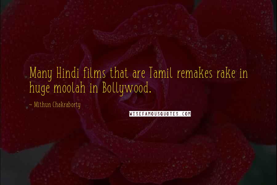 Mithun Chakraborty Quotes: Many Hindi films that are Tamil remakes rake in huge moolah in Bollywood.