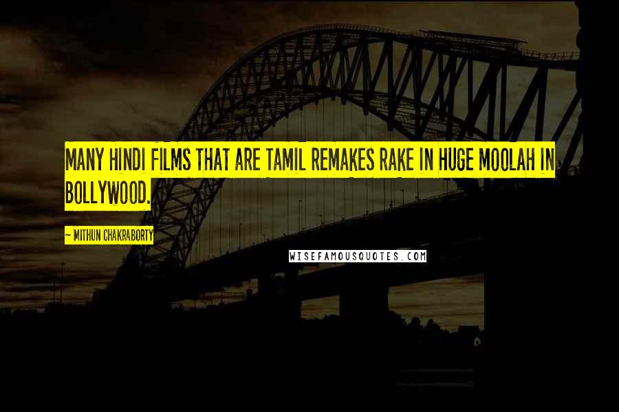 Mithun Chakraborty Quotes: Many Hindi films that are Tamil remakes rake in huge moolah in Bollywood.