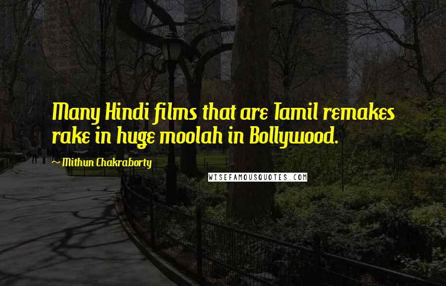 Mithun Chakraborty Quotes: Many Hindi films that are Tamil remakes rake in huge moolah in Bollywood.