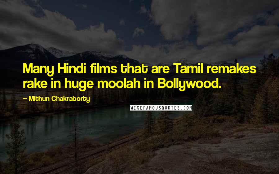 Mithun Chakraborty Quotes: Many Hindi films that are Tamil remakes rake in huge moolah in Bollywood.