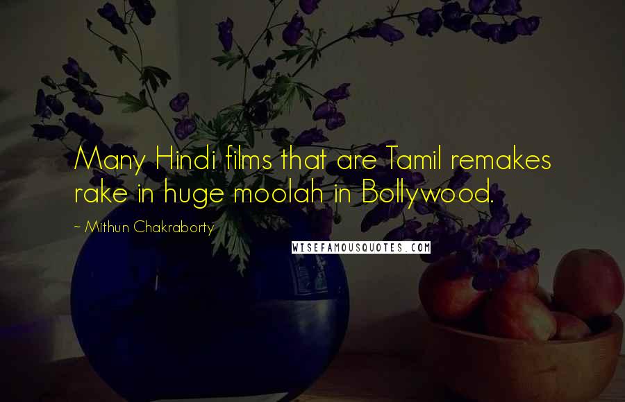 Mithun Chakraborty Quotes: Many Hindi films that are Tamil remakes rake in huge moolah in Bollywood.