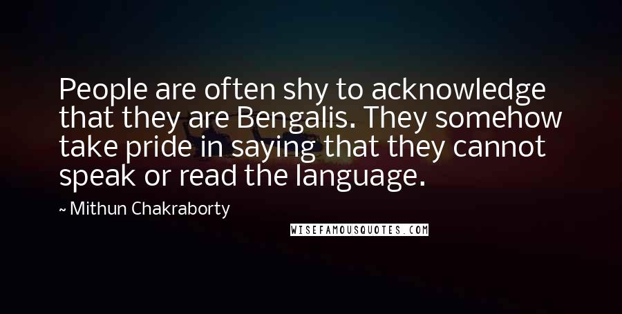 Mithun Chakraborty Quotes: People are often shy to acknowledge that they are Bengalis. They somehow take pride in saying that they cannot speak or read the language.
