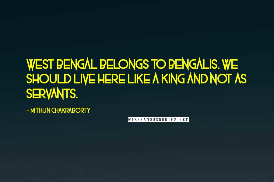 Mithun Chakraborty Quotes: West Bengal belongs to Bengalis. We should live here like a king and not as servants.