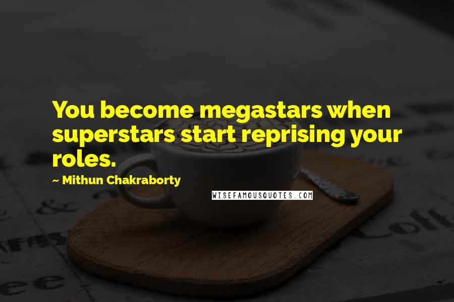 Mithun Chakraborty Quotes: You become megastars when superstars start reprising your roles.