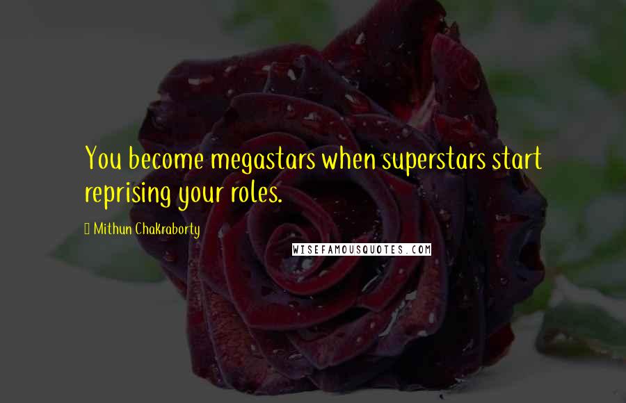 Mithun Chakraborty Quotes: You become megastars when superstars start reprising your roles.