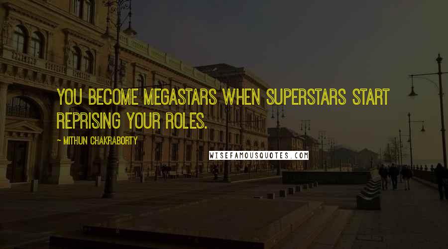 Mithun Chakraborty Quotes: You become megastars when superstars start reprising your roles.