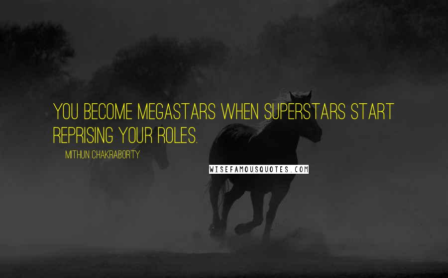 Mithun Chakraborty Quotes: You become megastars when superstars start reprising your roles.